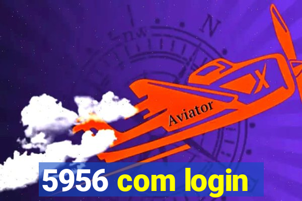 5956 com login